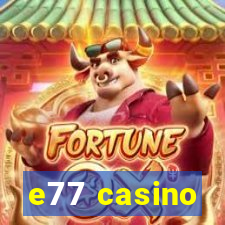 e77 casino